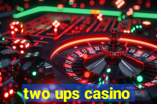 two ups casino