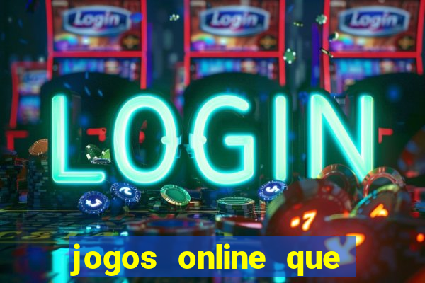 jogos online que dao dinheiro