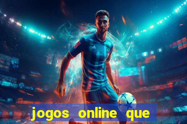 jogos online que dao dinheiro