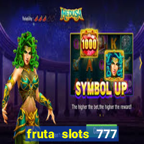 fruta slots 777 mega jackpot paga mesmo