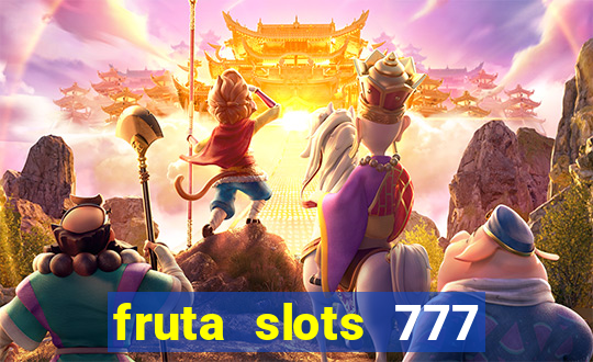 fruta slots 777 mega jackpot paga mesmo