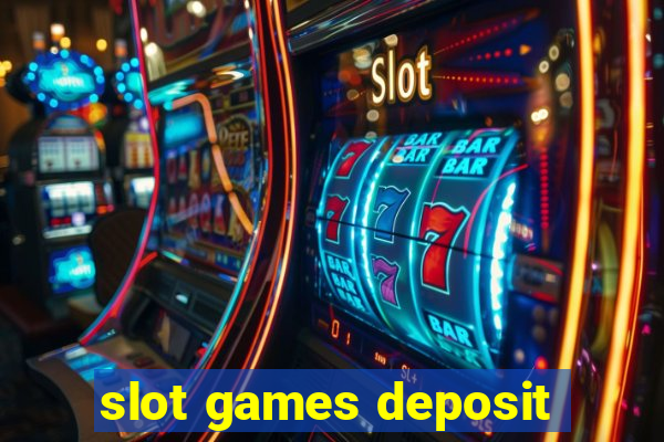 slot games deposit