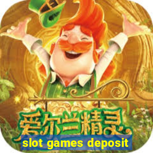 slot games deposit