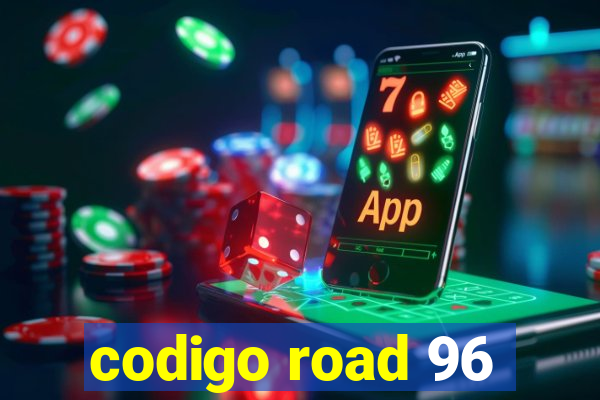 codigo road 96