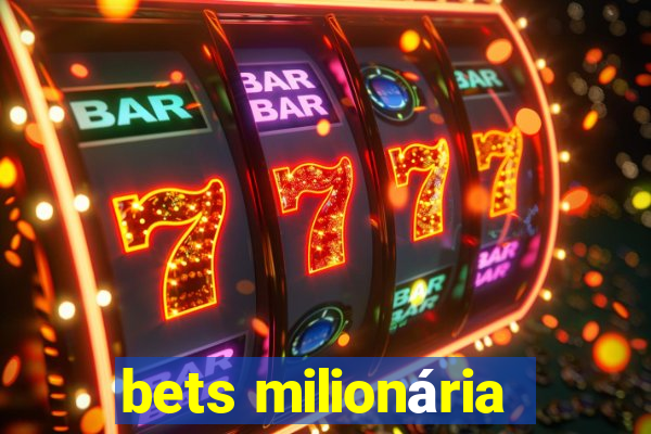 bets milionária