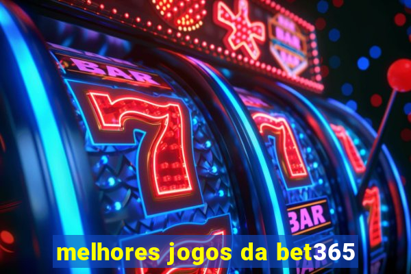 melhores jogos da bet365