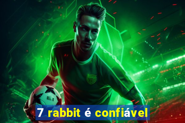 7 rabbit é confiável