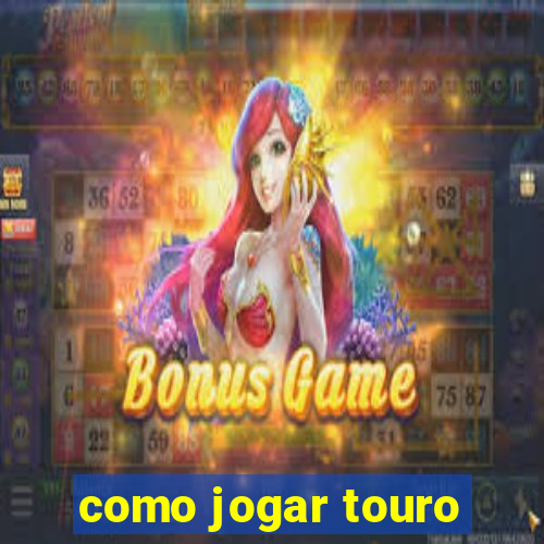 como jogar touro