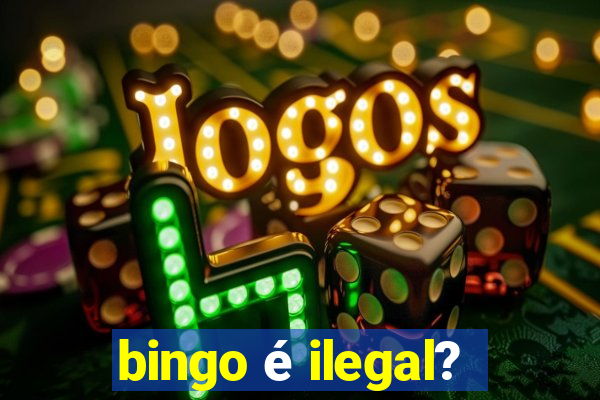 bingo é ilegal?