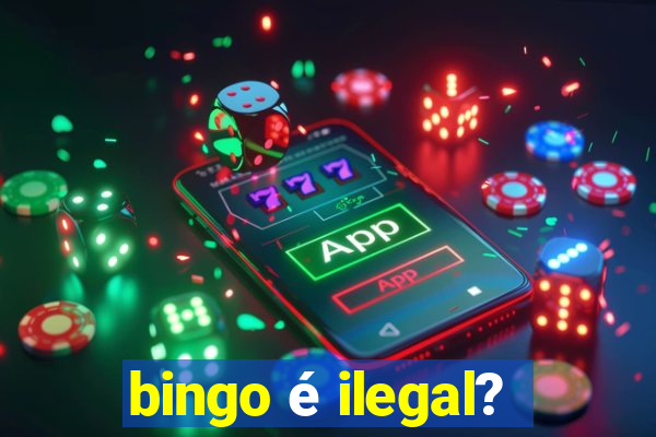 bingo é ilegal?