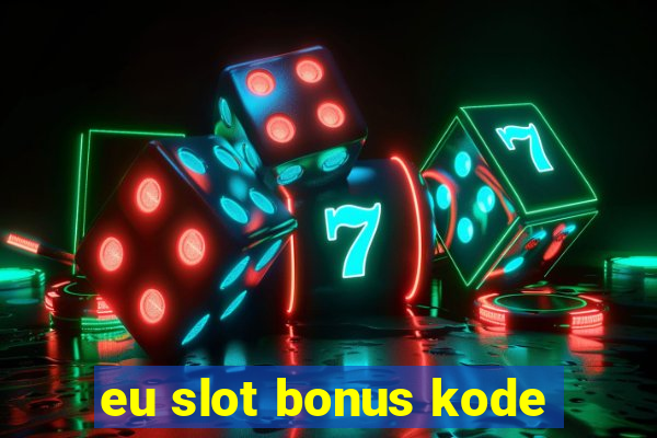 eu slot bonus kode