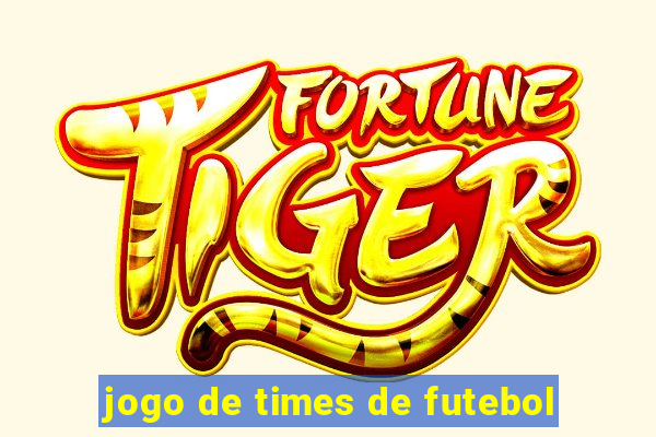 jogo de times de futebol