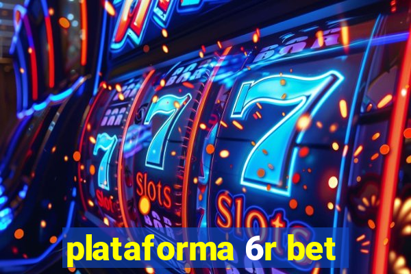 plataforma 6r bet