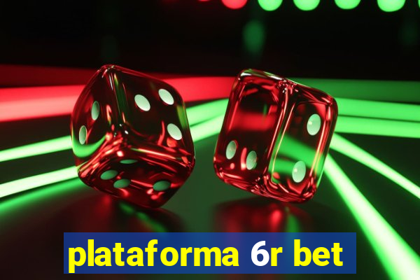 plataforma 6r bet