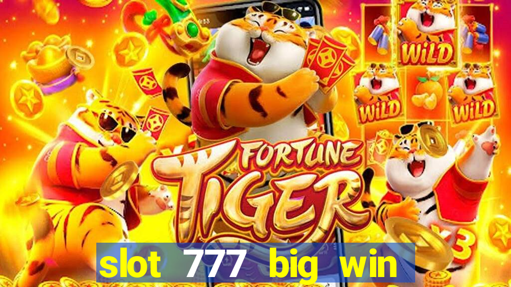 slot 777 big win paga mesmo