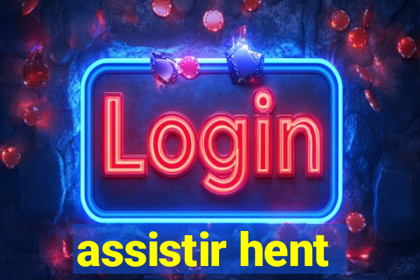 assistir hent