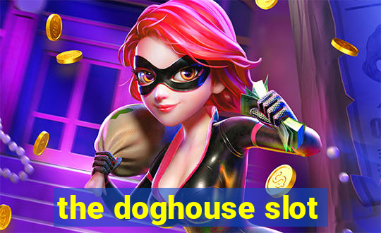 the doghouse slot