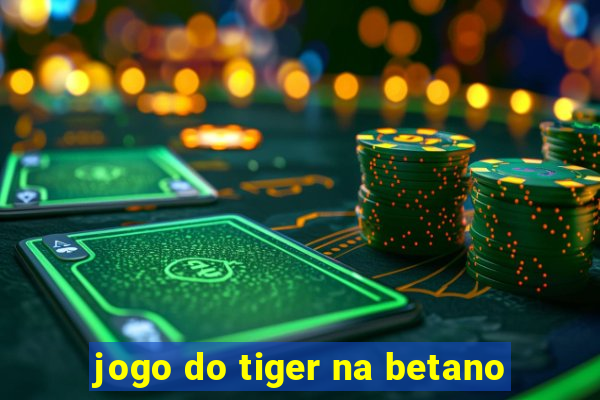 jogo do tiger na betano