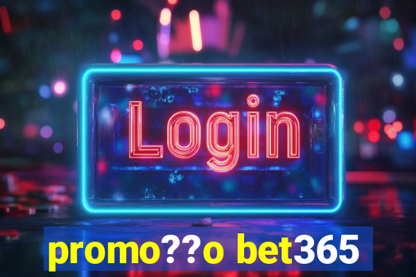 promo??o bet365