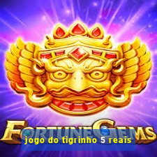 jogo do tigrinho 5 reais