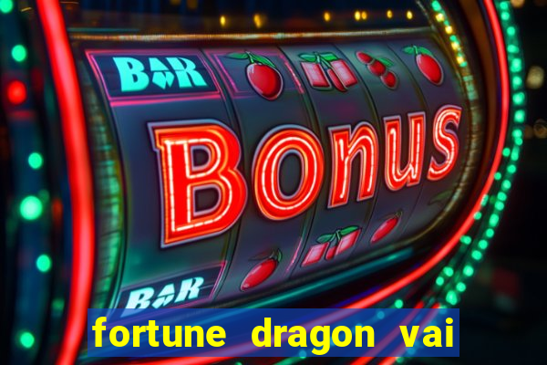 fortune dragon vai de bet