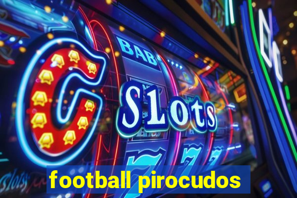 football pirocudos