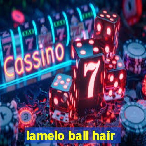 lamelo ball hair