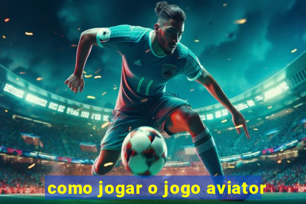 como jogar o jogo aviator