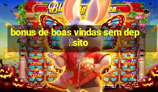 bonus de boas vindas sem dep贸sito