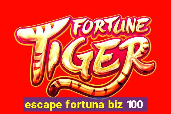 escape fortuna biz 100