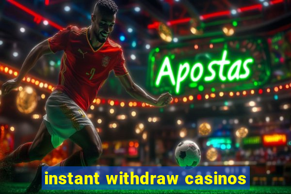 instant withdraw casinos