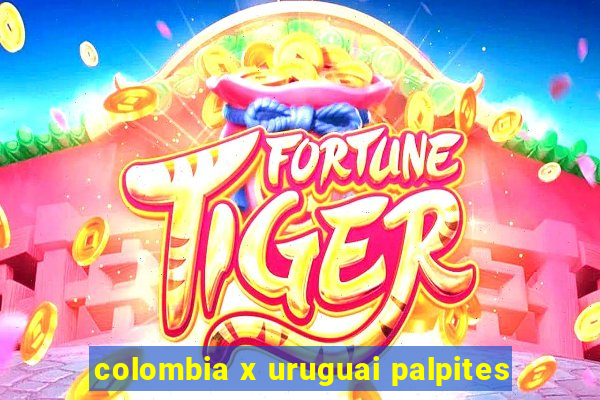 colombia x uruguai palpites