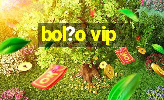 bol?o vip