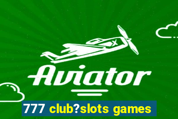 777 club?slots games