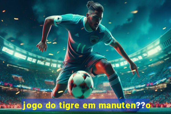 jogo do tigre em manuten??o