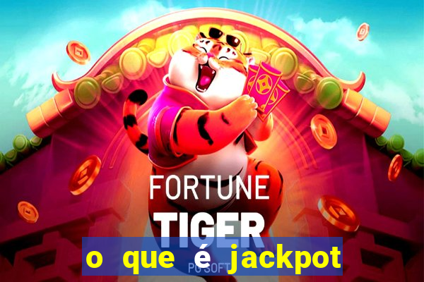 o que é jackpot no jogo