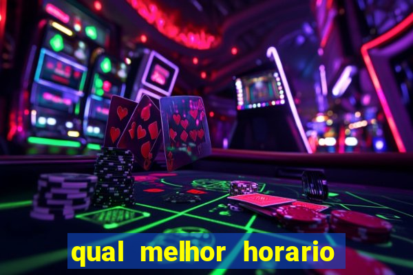 qual melhor horario para ganhar dinheiro no fortune tiger