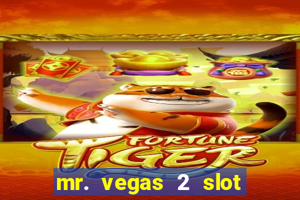 mr. vegas 2 slot free play