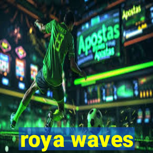 roya waves