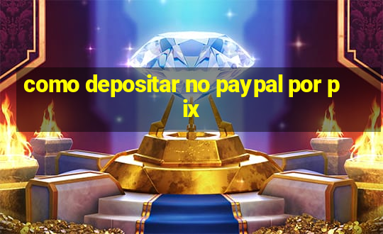 como depositar no paypal por pix