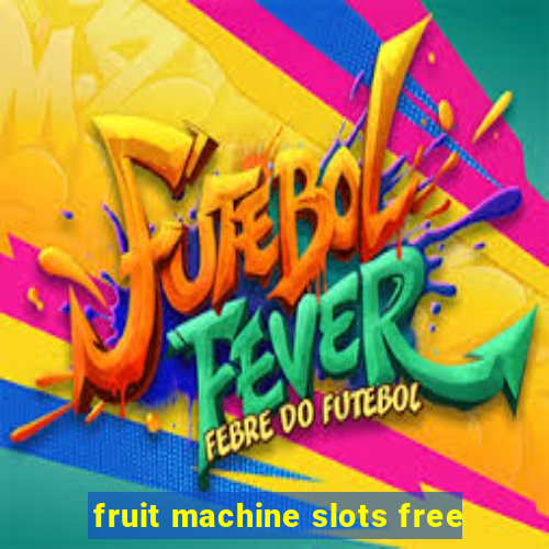 fruit machine slots free