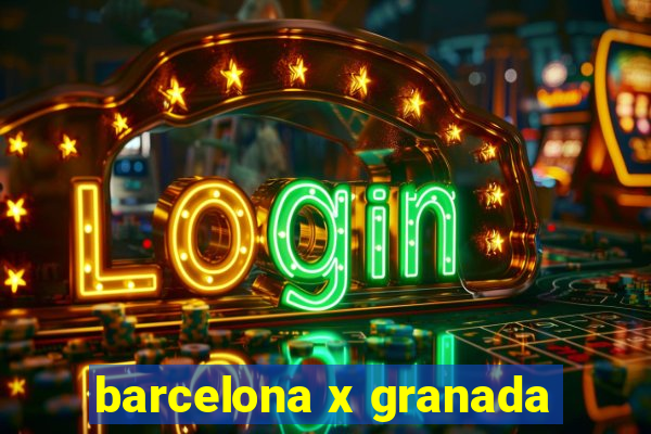 barcelona x granada