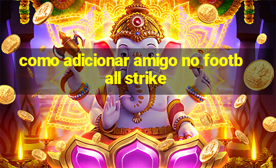 como adicionar amigo no football strike