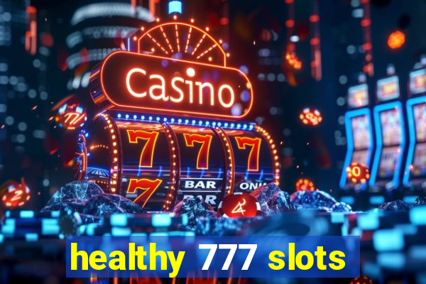 healthy 777 slots