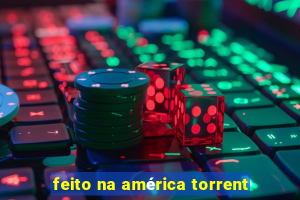 feito na américa torrent