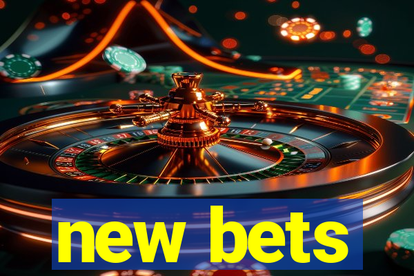 new bets