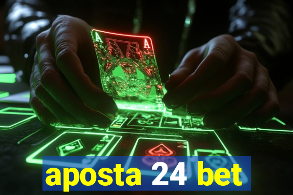 aposta 24 bet