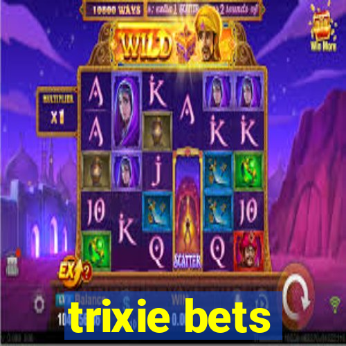 trixie bets