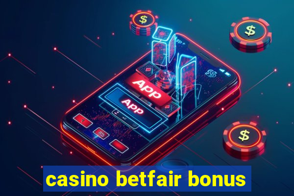 casino betfair bonus