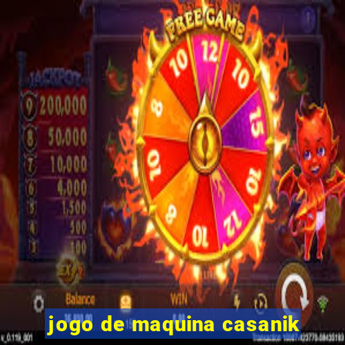 jogo de maquina casanik